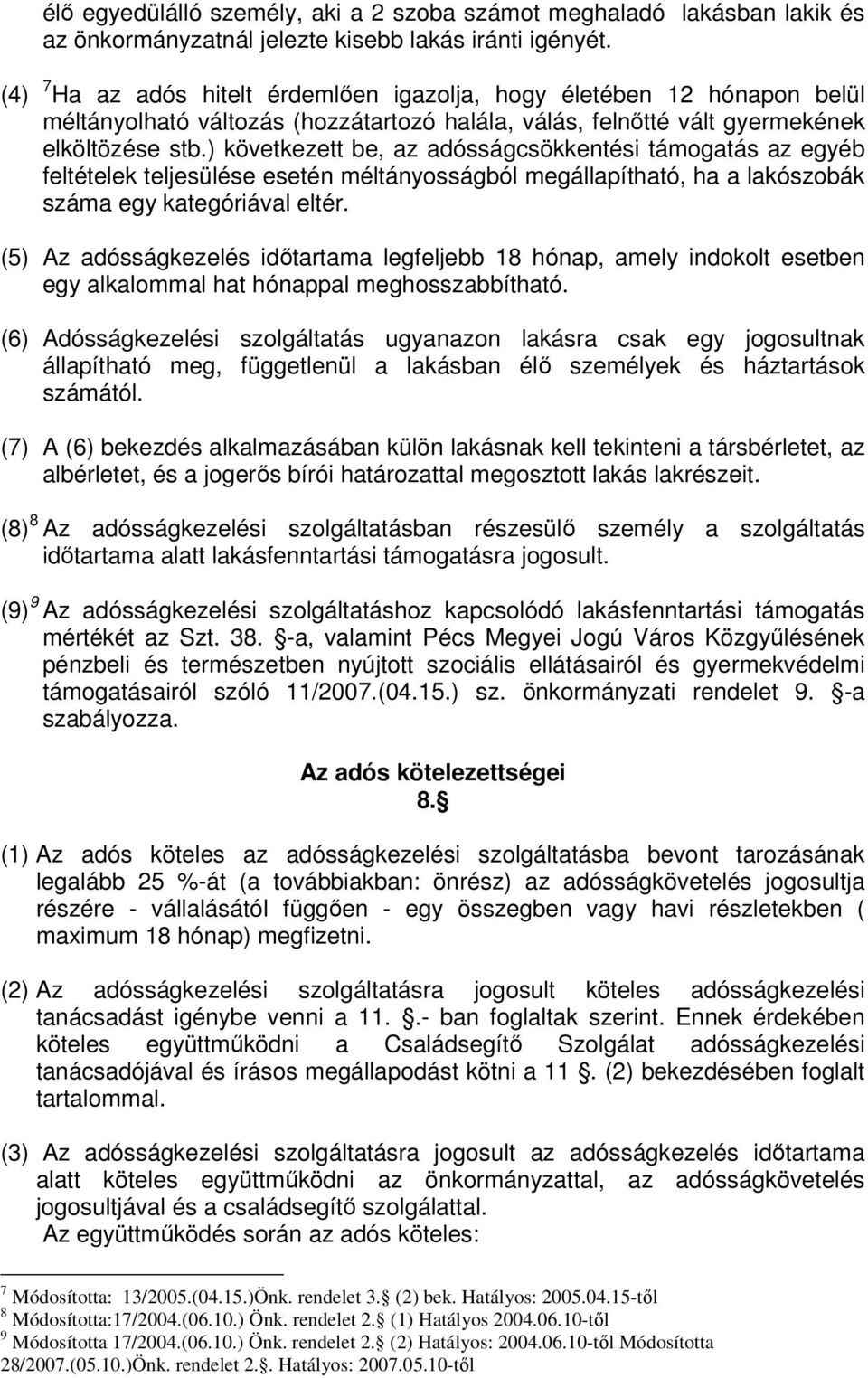 ) következett be, az adósságcsökkentési támogatás az egyéb feltételek teljesülése esetén méltányosságból megállapítható, ha a lakószobák száma egy kategóriával eltér.