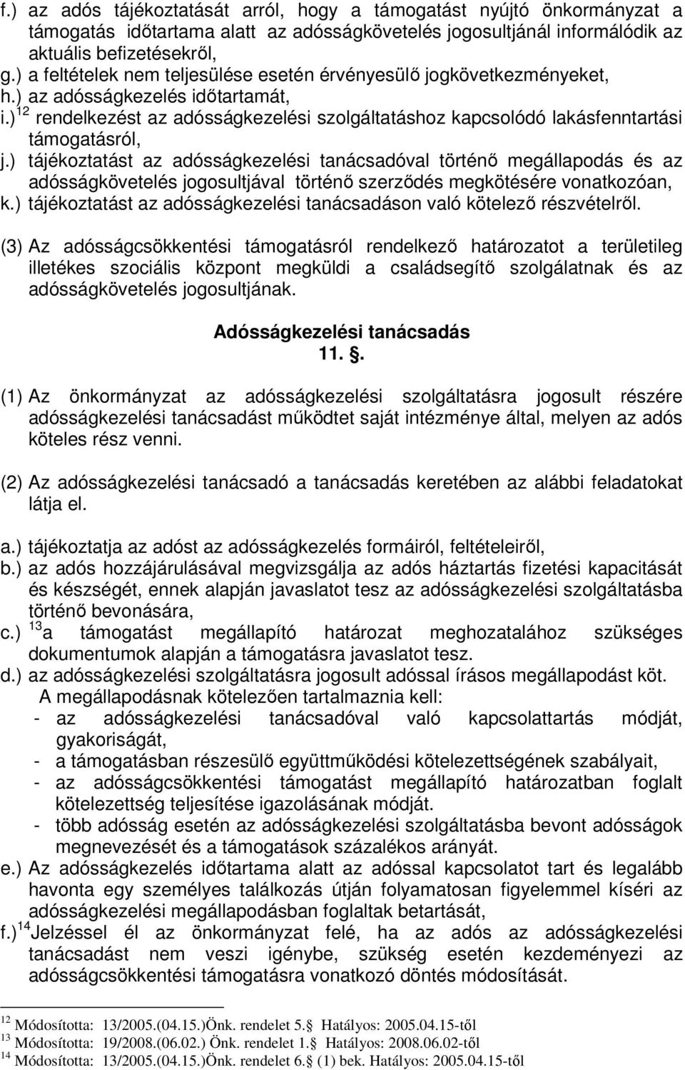 ) 12 rendelkezést az adósságkezelési szolgáltatáshoz kapcsolódó lakásfenntartási támogatásról, j.