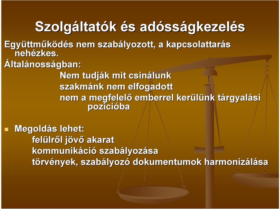 Általánosságban: Nem tudják k mit csinálunk szakmánk nem elfogadott nem a megfelelı