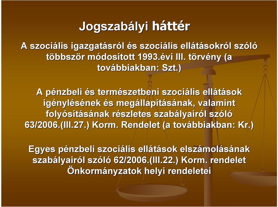 ) A pénzbeli p és s természetbeni szociális ellátások igényl nylésének nek és s megállap llapításának, valamint folyósításának