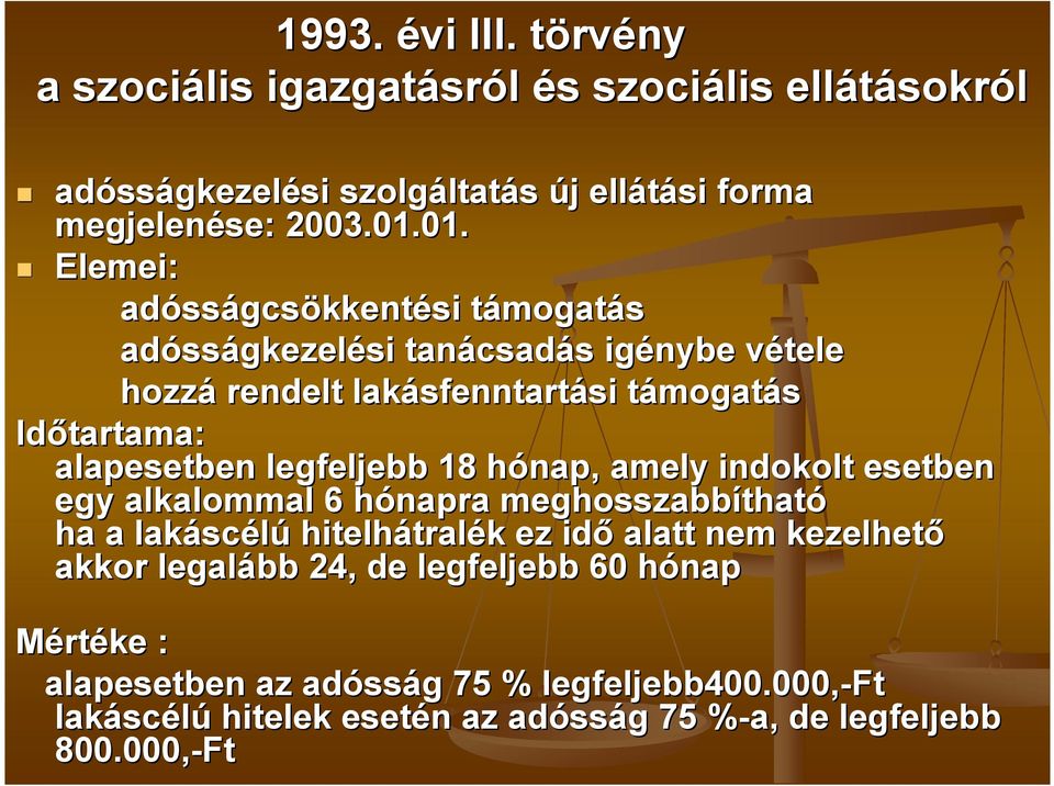 alapesetben legfeljebb 18 hónap, h amely indokolt esetben egy alkalommal 6 hónapra h meghosszabbíthat tható ha a lakásc scélú hitelhátral tralék k ez idı alatt nem