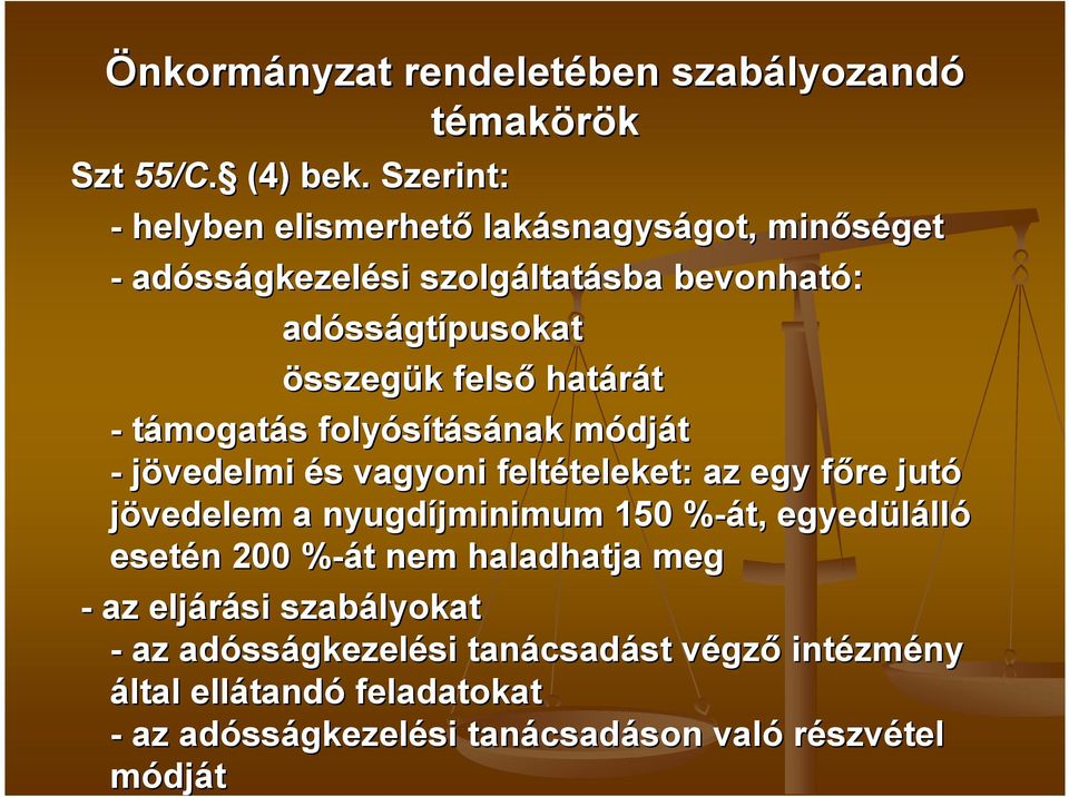 határát - támogatás s folyósításának módjm dját - jövedelmi és s vagyoni feltételeket: teleket: az egy fıre f jutó jövedelem a nyugdíjminimum 150 %-át,%