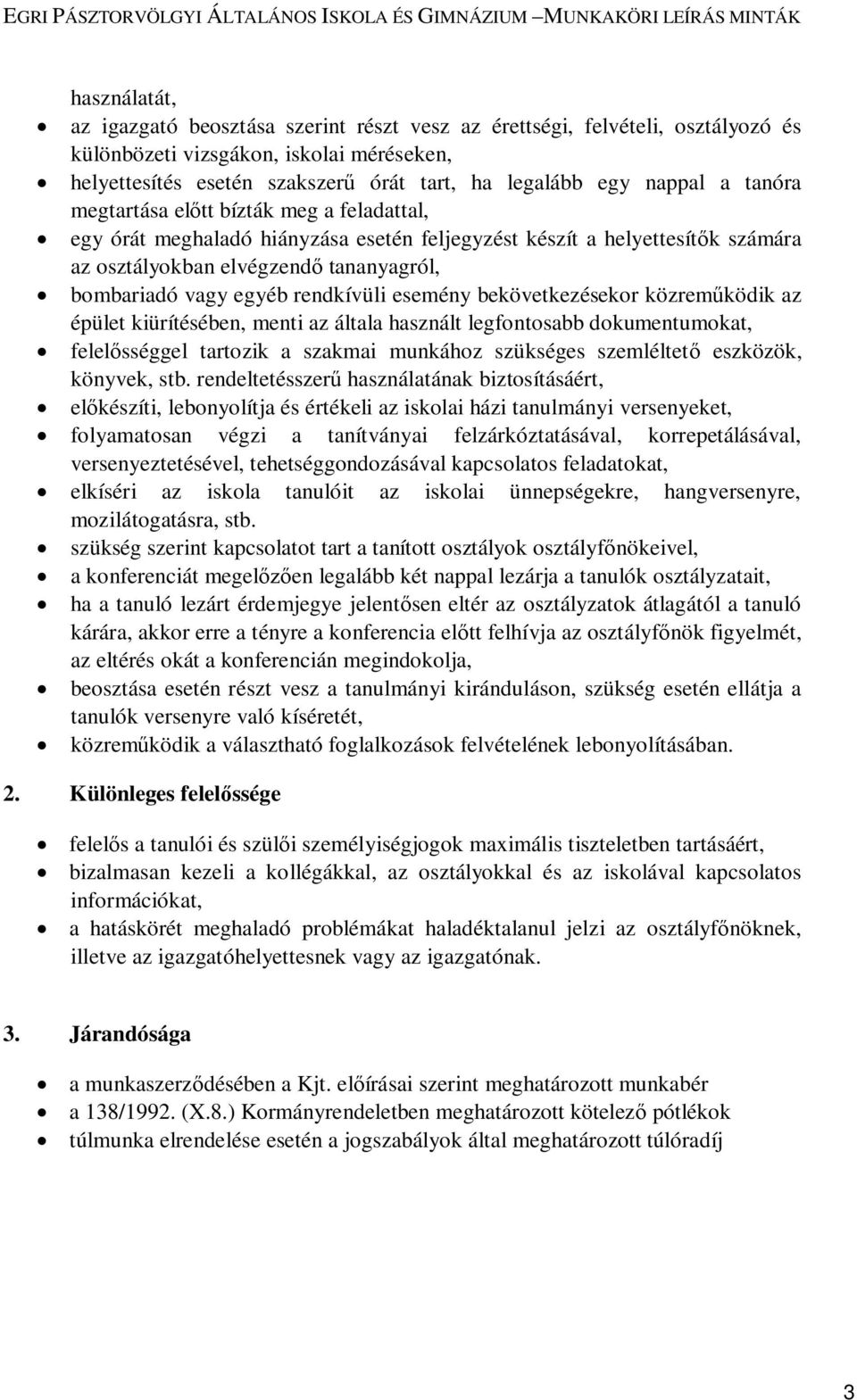 rendkívüli esemény bekövetkezésekor közreműködik az épület kiürítésében, menti az általa használt legfontosabb dokumentumokat, felelősséggel tartozik a szakmai munkához szükséges szemléltető