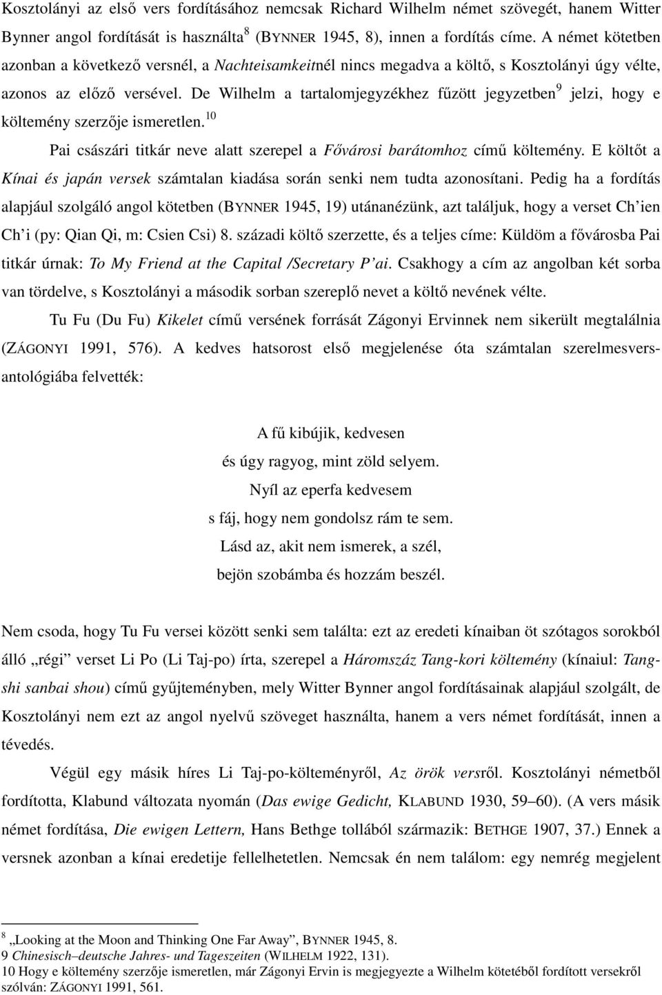 De Wilhelm a tartalomjegyzékhez főzött jegyzetben 9 jelzi, hogy e költemény szerzıje ismeretlen. 10 Pai császári titkár neve alatt szerepel a Fıvárosi barátomhoz címő költemény.