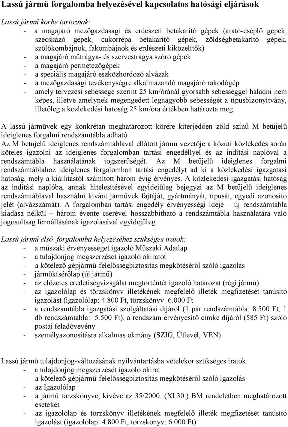 speciális magajáró eszközhordozó alvázak - a mezőgazdasági tevékenységre alkalmazandó magajáró rakodógép - amely tervezési sebessége szerint 25 km/óránál gyorsabb sebességgel haladni nem képes,