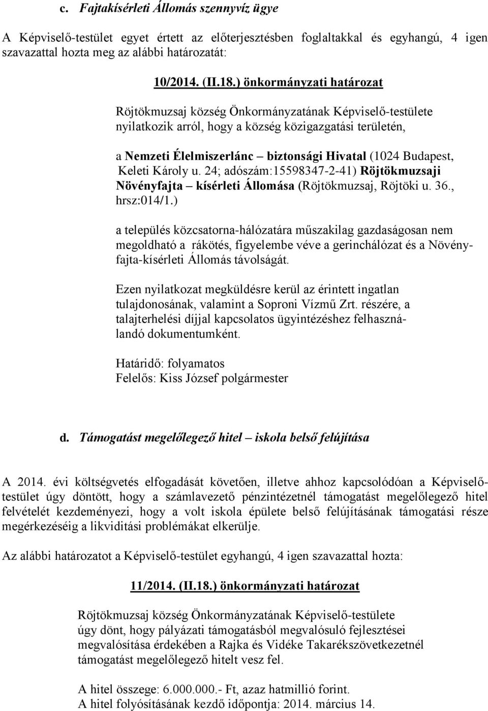 24; adószám:15598347-2-41) Röjtökmuzsaji Növényfajta kísérleti Állomása (Röjtökmuzsaj, Röjtöki u. 36., hrsz:014/1.