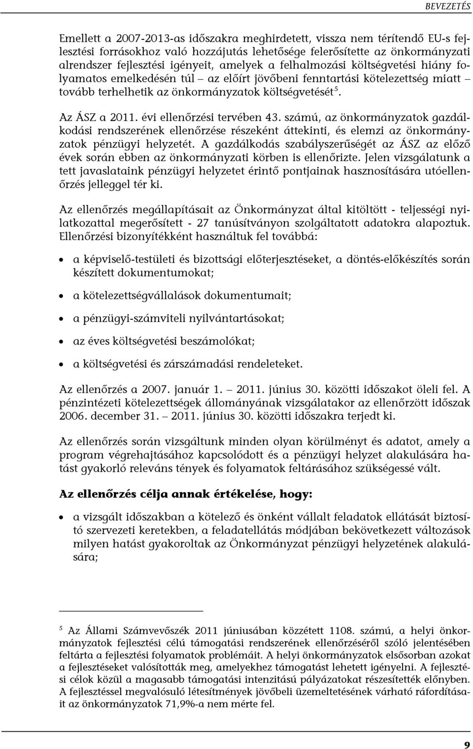 évi ellenőrzési tervében 43. számú, az önkormányzatok gazdálkodási rendszerének ellenőrzése részeként áttekinti, és elemzi az önkormányzatok pénzügyi helyzetét.