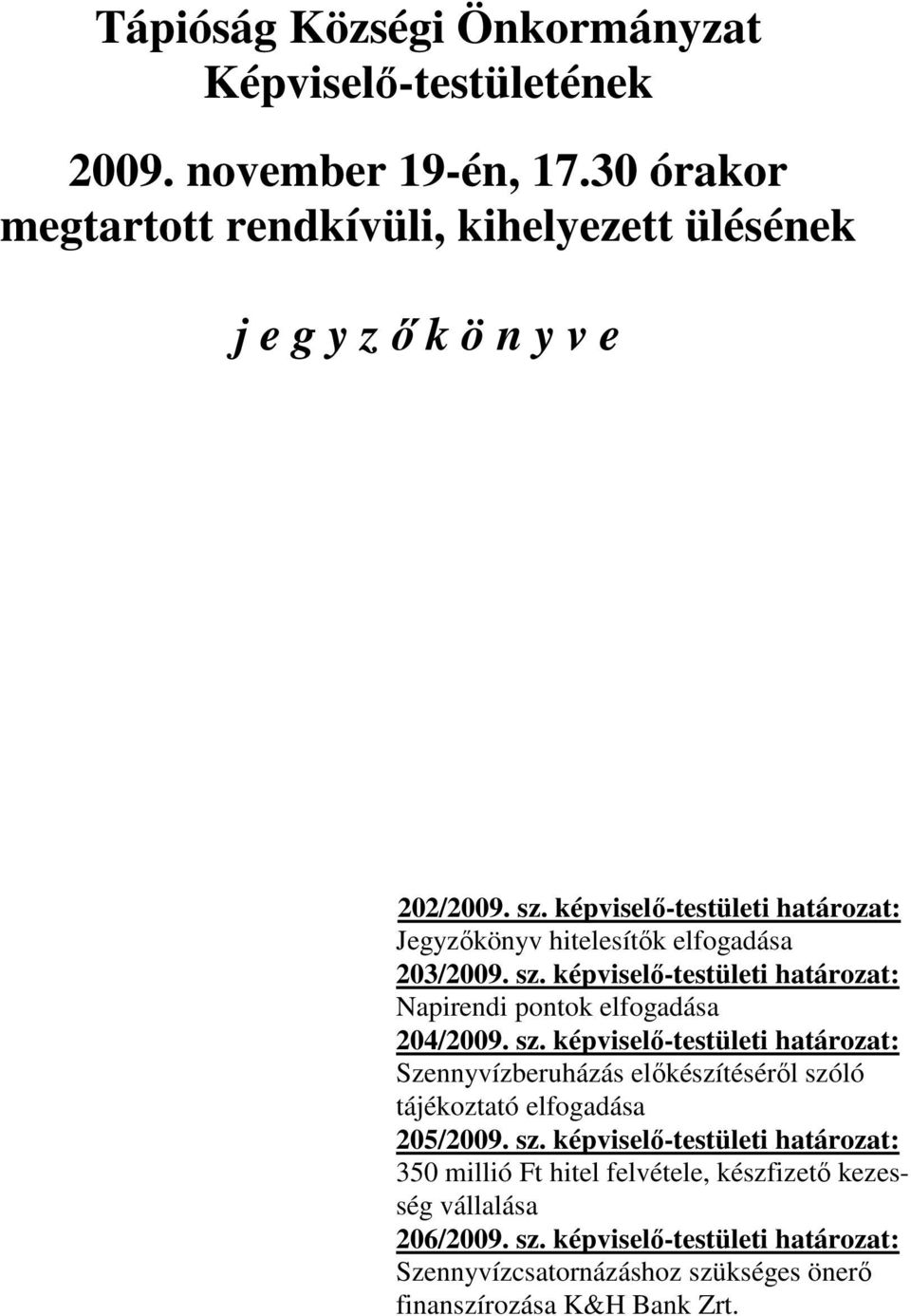 képviselő-testületi határozat: Jegyzőkönyv hitelesítők elfogadása 203/2009. sz.