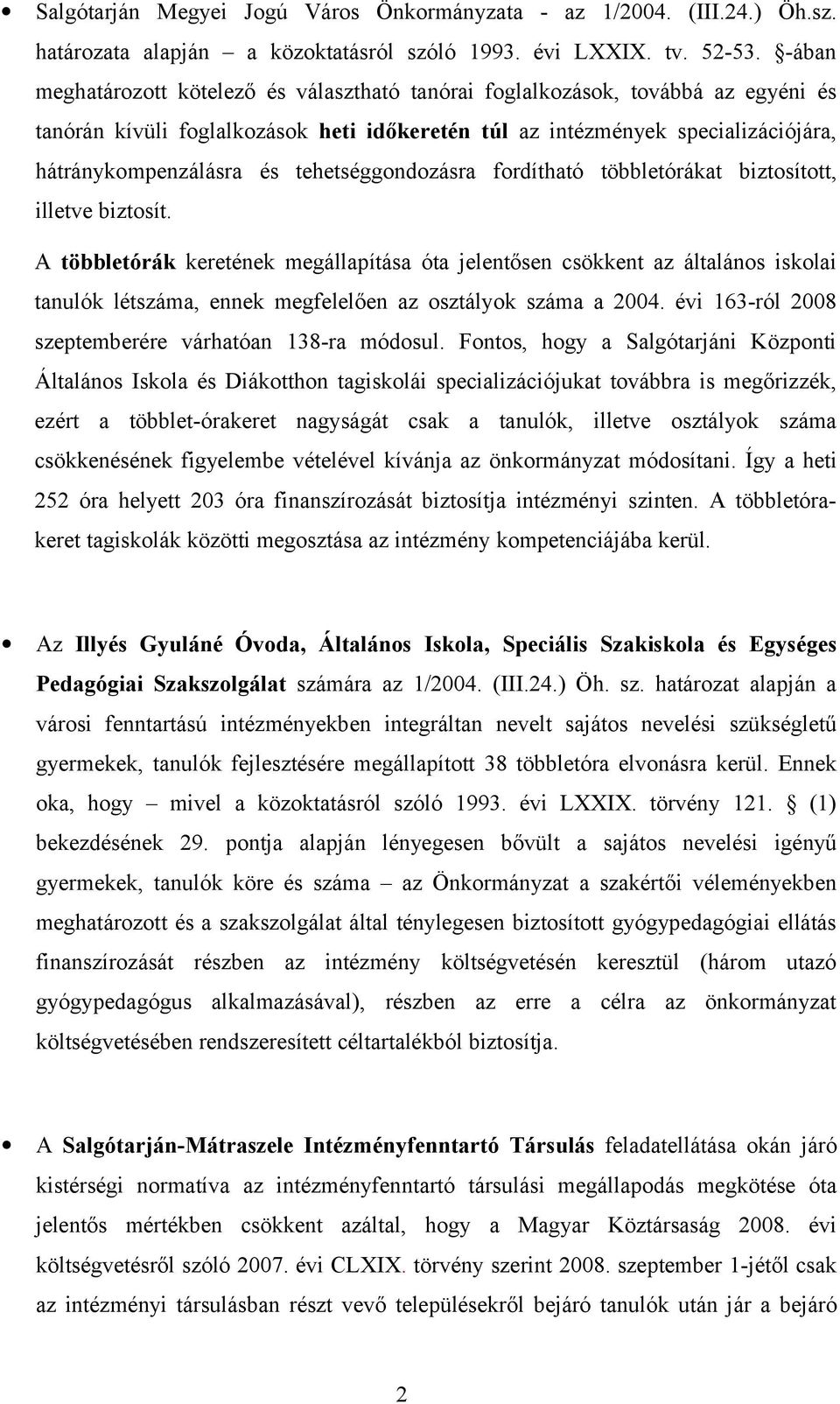 tehetséggondozásra fordítható többletórákat biztosított, illetve biztosít.