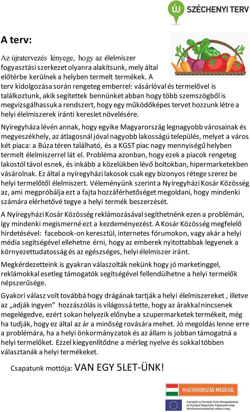 tervet hozzunk létre a helyi élelmiszerek iránti kereslet növelésére.