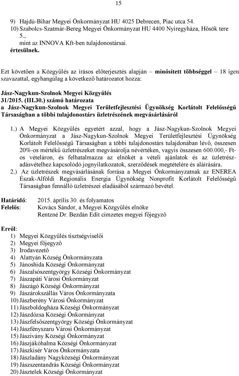 ) számú határozata a Jász-Nagykun-Szolnok Megyei Területfejlesztési Ügynökség Korlátolt Felelősségű Társaságban a többi tulajdonostárs üzletrészének megvásárlásáról 1.