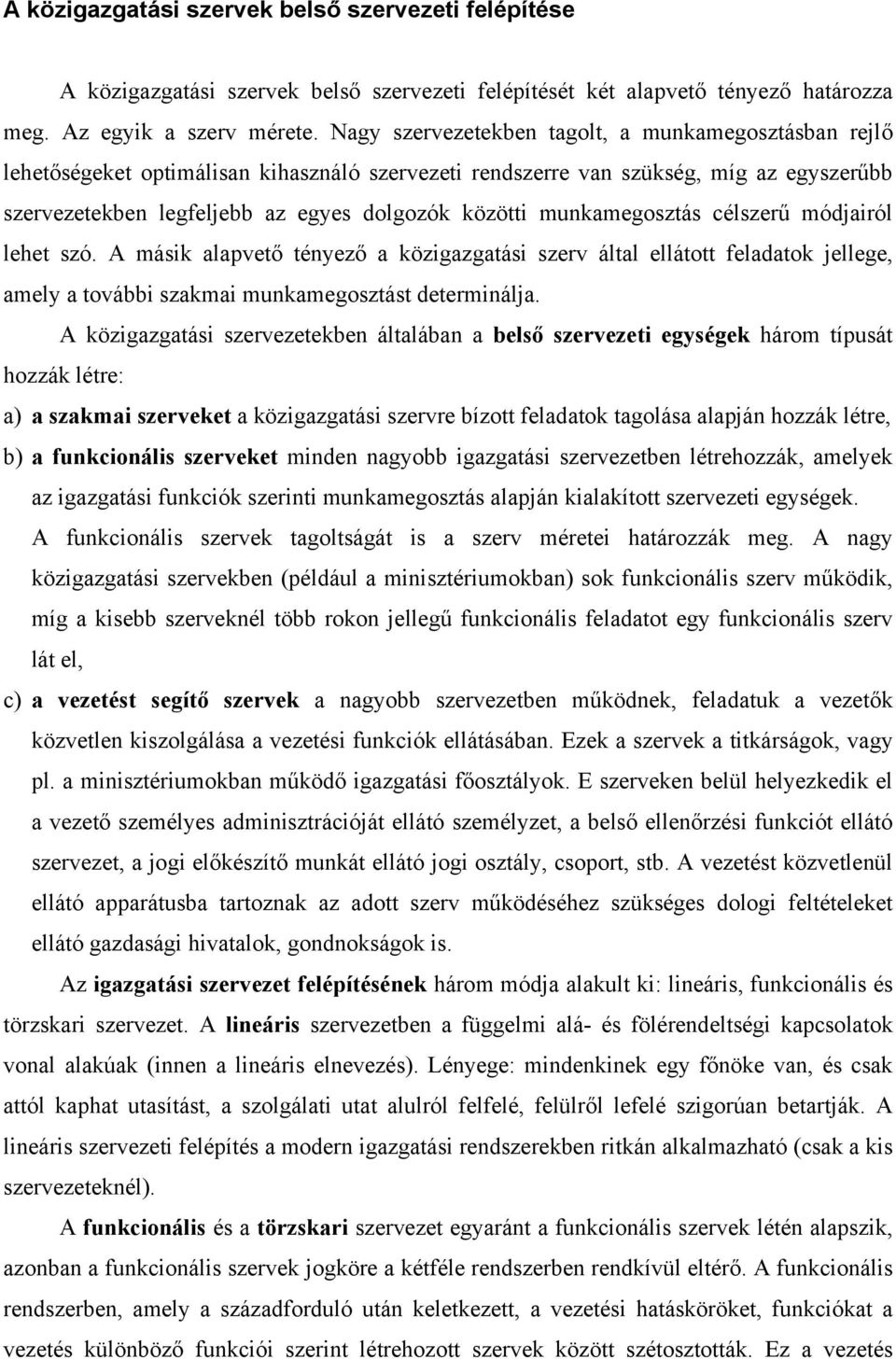 munkamegosztás célszerű módjairól lehet szó. A másik alapvető tényező a közigazgatási szerv által ellátott feladatok jellege, amely a további szakmai munkamegosztást determinálja.