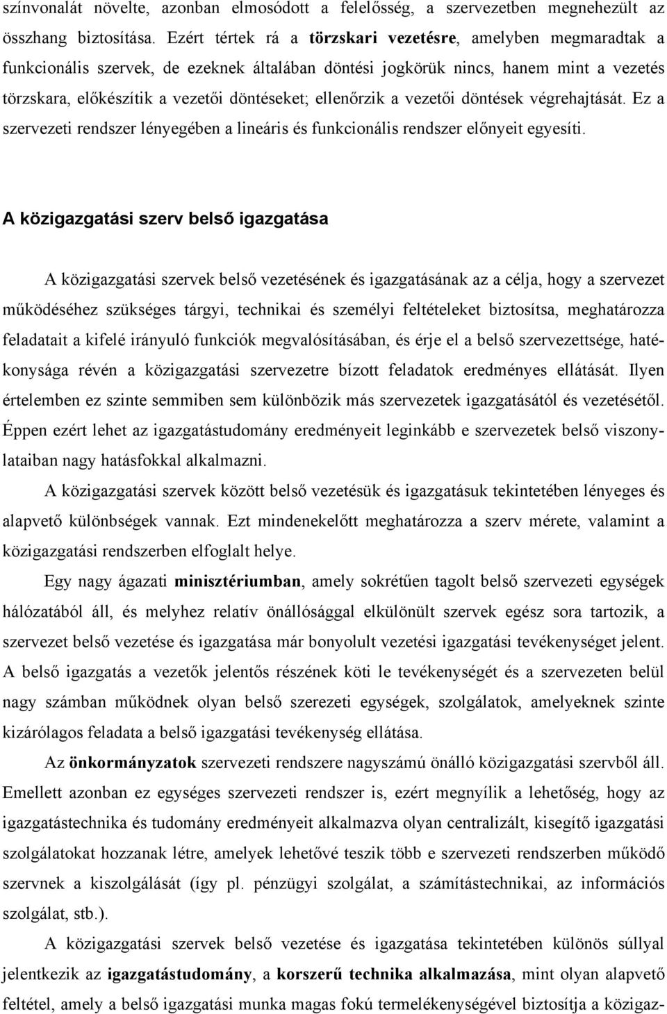 ellenőrzik a vezetői döntések végrehajtását. Ez a szervezeti rendszer lényegében a lineáris és funkcionális rendszer előnyeit egyesíti.