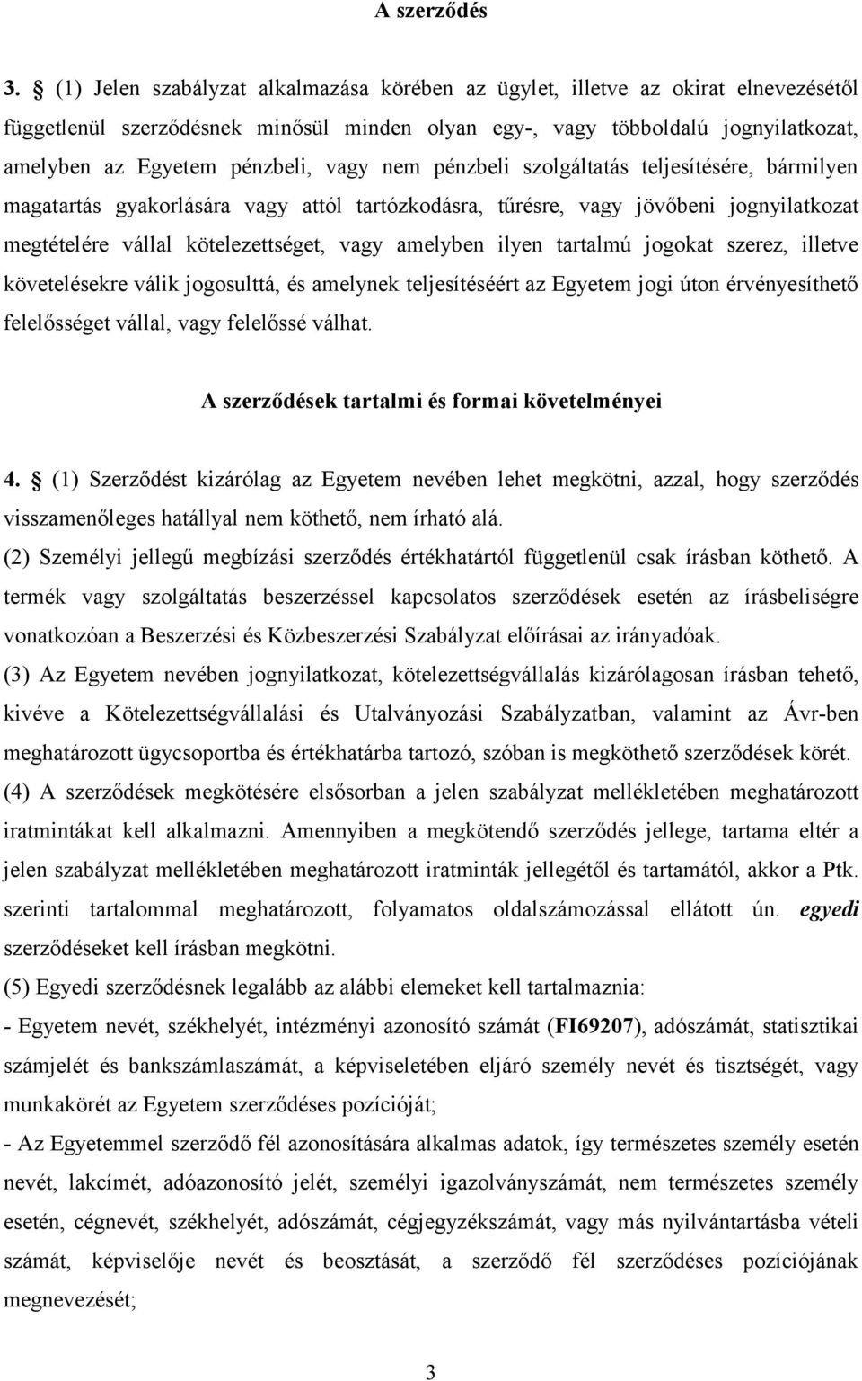 vagy nem pénzbeli szolgáltatás teljesítésére, bármilyen magatartás gyakorlására vagy attól tartózkodásra, tűrésre, vagy jövőbeni jognyilatkozat megtételére vállal kötelezettséget, vagy amelyben ilyen