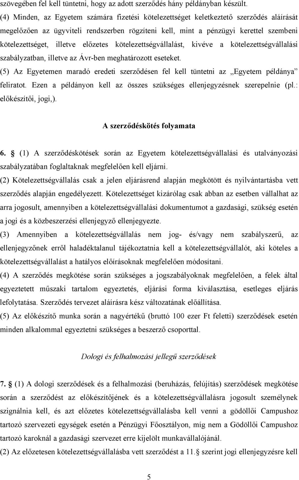 előzetes kötelezettségvállalást, kivéve a kötelezettségvállalási szabályzatban, illetve az Ávr-ben meghatározott eseteket.