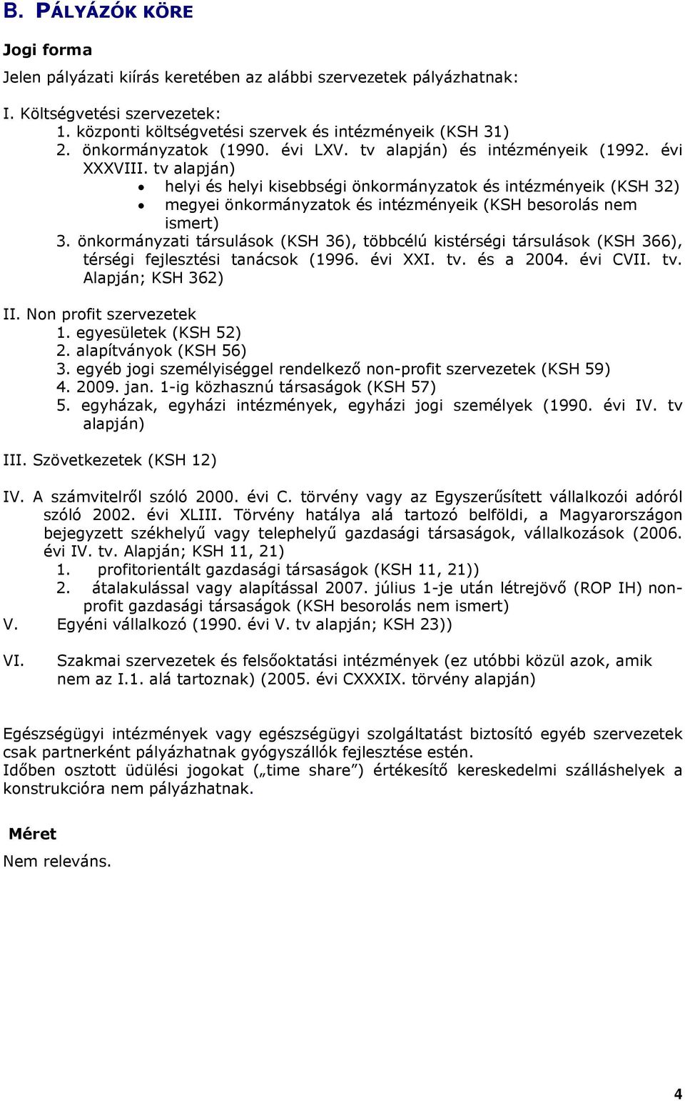 tv alapján) helyi és helyi kisebbségi önkormányzatok és intézményeik (KSH 32) megyei önkormányzatok és intézményeik (KSH besorolás nem ismert) 3.