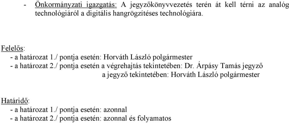 / pontja esetén: Horváth László polgármester - a határozat 2./ pontja esetén a végrehajtás tekintetében: Dr.