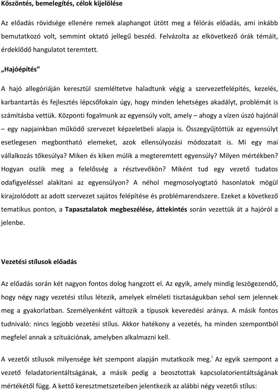 Hajóépítés A hajó allegóriáján keresztül szemléltetve haladtunk végig a szervezetfelépítés, kezelés, karbantartás és fejlesztés lépcsőfokain úgy, hogy minden lehetséges akadályt, problémát is