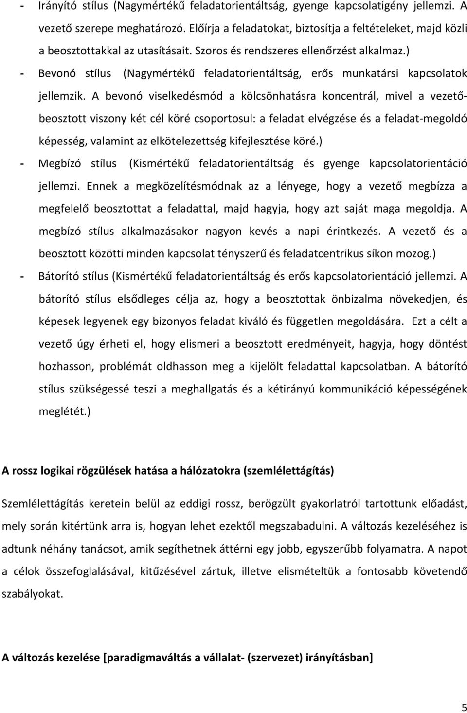 ) Bevonó stílus (Nagymértékű feladatorientáltság, erős munkatársi kapcsolatok jellemzik.