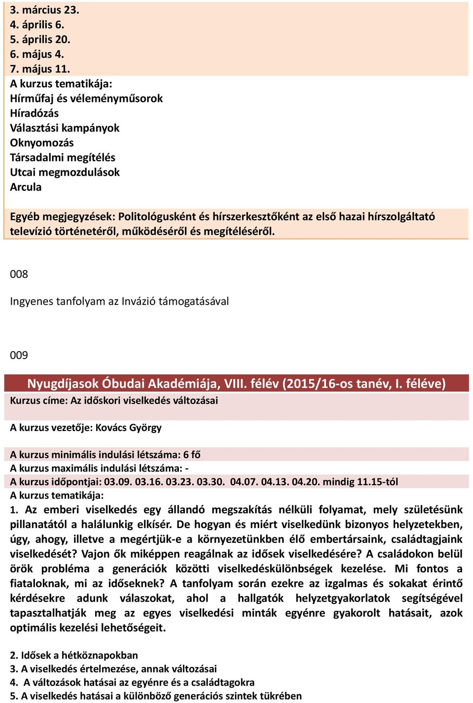 történetéről, működéséről és megítéléséről. 008 Ingyenes tanfolyam az Invázió támogatásával 009 Nyugdíjasok Óbudai Akadémiája, VIII. félév (2015/16-os tanév, I.