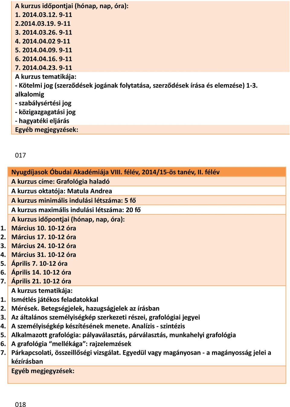 alkalomig - szabálysértési jog - közigazgagatási jog - hagyatéki eljárás 017 A kurzus címe: Grafológia haladó A kurzus oktatója: Matula Andrea A kurzus minimális indulási létszáma: 5 fő A kurzus