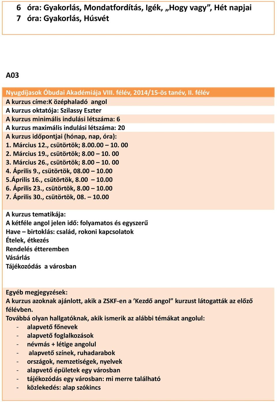 Április 16., csütörtök, 8.00 10.