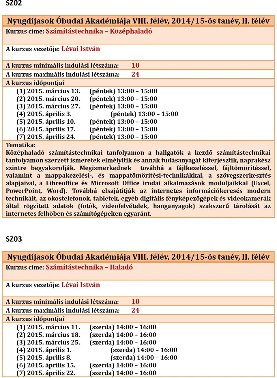 (péntek) 13:00 15:00 (6) 2015. április 17. (péntek) 13:00 15:00 (7) 2015. április 24.