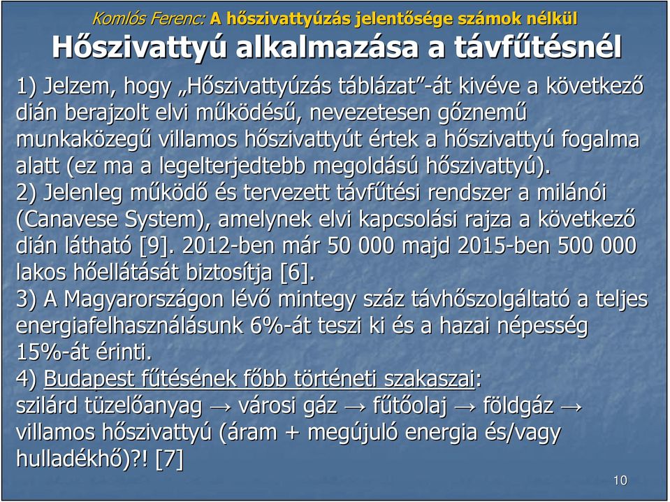 2) Jelenleg mőködım és s tervezett távft vfőtési rendszer a milánói (Canavese System), amelynek elvi kapcsolási si rajza a következk vetkezı dián n láthatl tható [9].