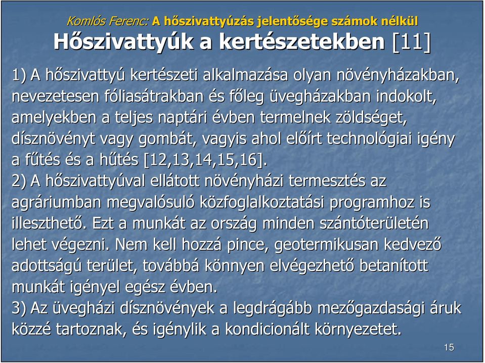 2) A hıszivattyh szivattyúval val ellátott növényhn nyházi termesztés s az agráriumban riumban megvalósul suló közfoglalkoztatási programhoz is illeszthetı.