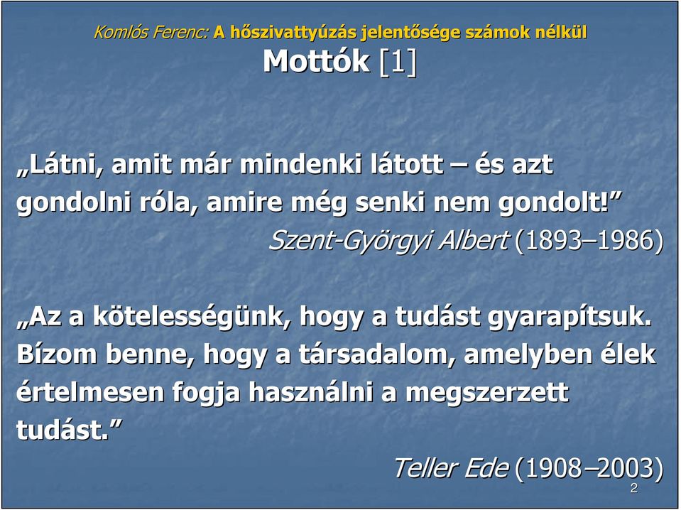 Szent-Gy Györgyi Albert (1893 1986) 1986) Az a kötelessk telességünk, hogy a