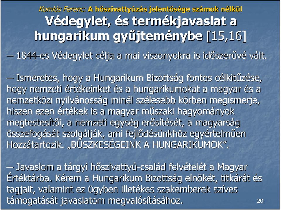 megismerje, hiszen ezen értékek is a magyar mőszaki m hagyományok megtestesítıi, a nemzeti egység g erısítését, t, a magyarság összefogását t szolgálj lják, ami fejlıdésünkh nkhöz z egyértelm