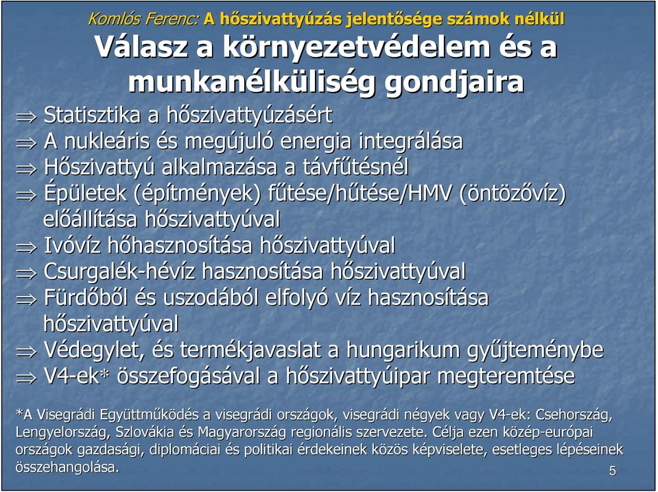 hasznosítása sa hıszivattyh szivattyúvalval Fürdıbıl és s uszodából l elfolyó víz z hasznosítása sa hıszivattyúvalval Védegylet, és s termékjavaslat a hungarikum győjtem jteménybe V4-ek ek*