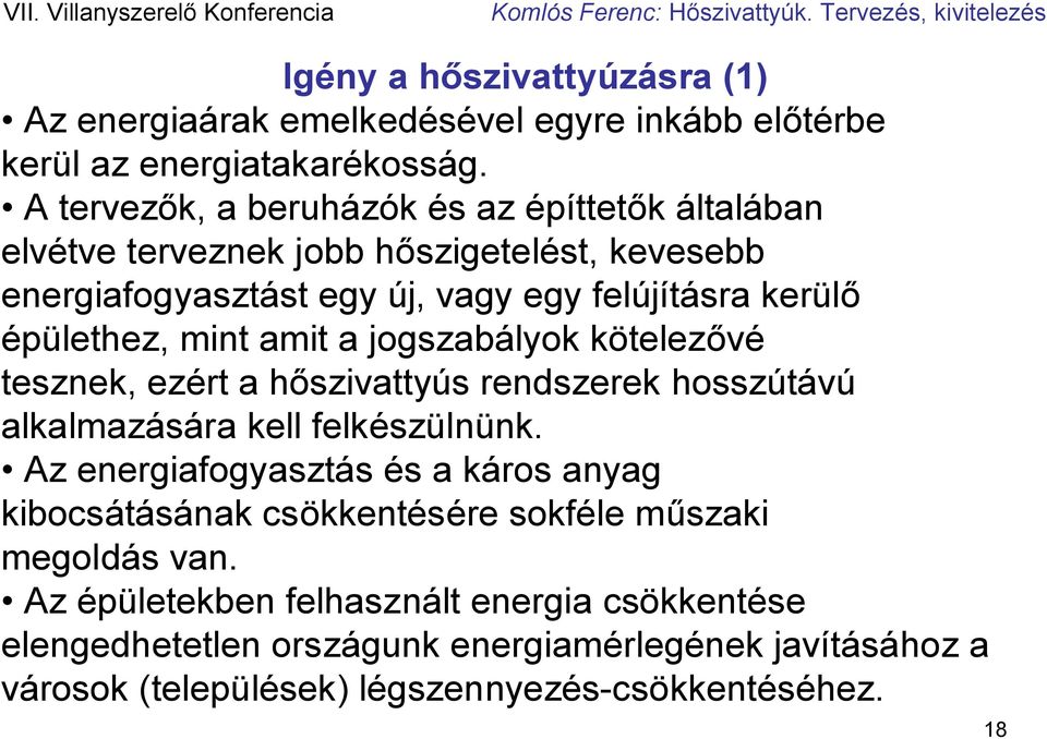 mint amit a jogszabályok kötelezővé tesznek, ezért a hőszivattyús rendszerek hosszútávú alkalmazására kell felkészülnünk.