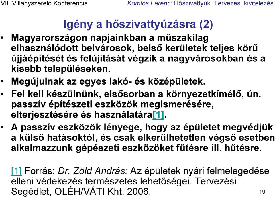 passzív építészeti eszközök megismerésére, elterjesztésére és használatára[1].