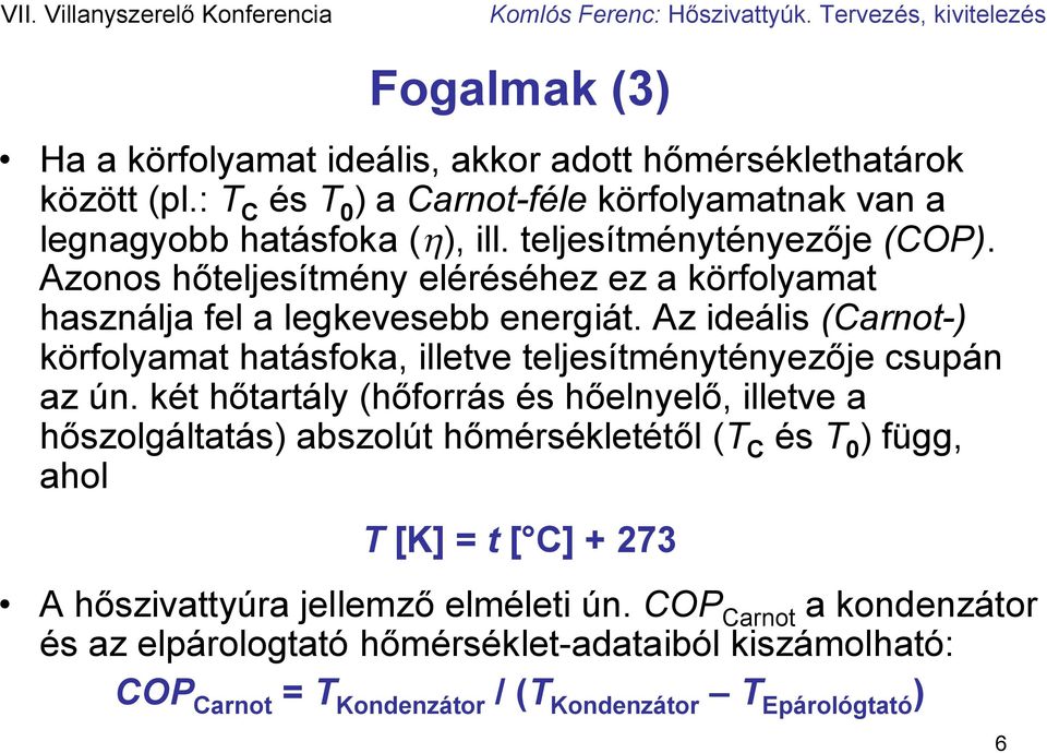 Az ideális (Carnot-) körfolyamat hatásfoka, illetve teljesítménytényezője csupán az ún.