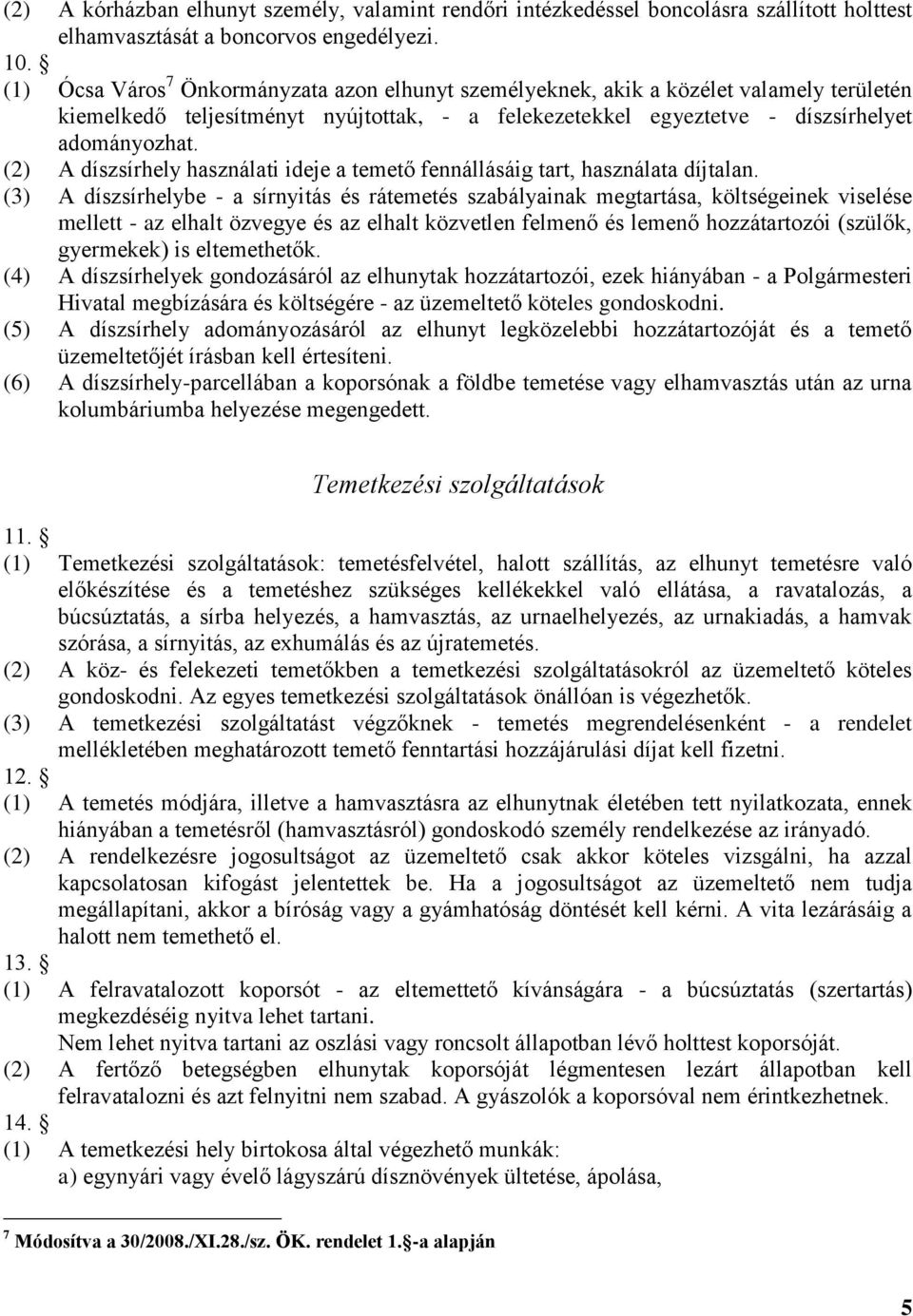 (2) A díszsírhely használati ideje a temető fennállásáig tart, használata díjtalan.