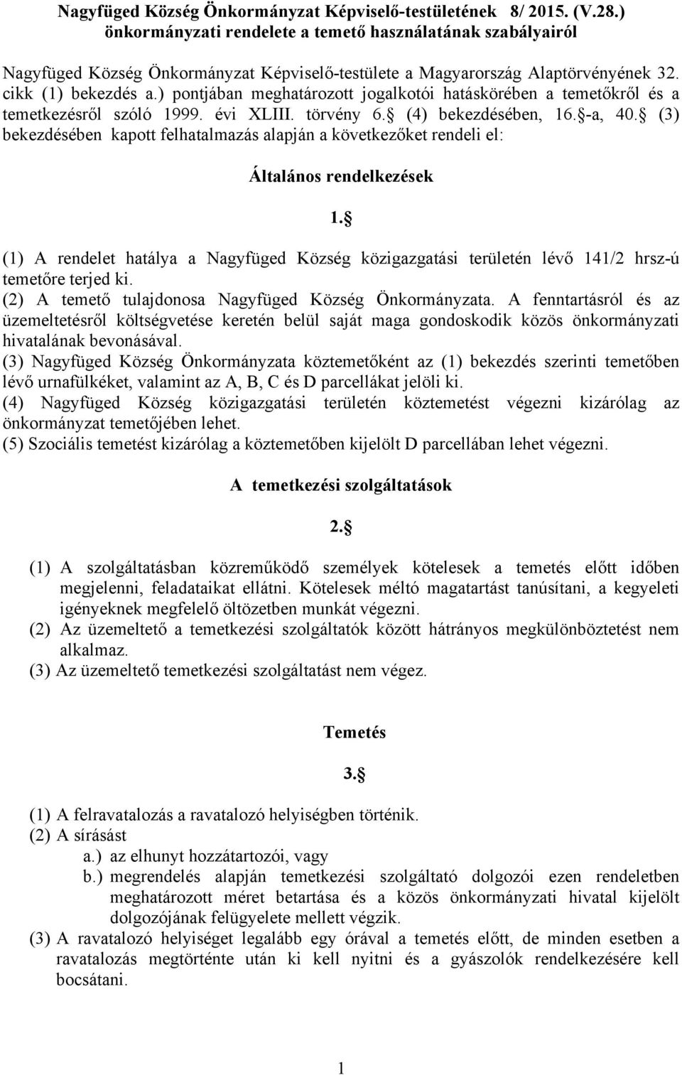 ) pontjában meghatározott jogalkotói hatáskörében a temetőkről és a temetkezésről szóló 1999. évi XLIII. törvény 6. (4) bekezdésében, 16. -a, 40.