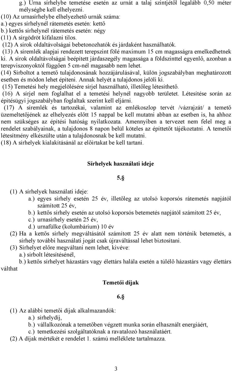 (13) A síremlék alapjai rendezett terepszint fölé maximum 15 cm magasságra emelkedhetnek ki.