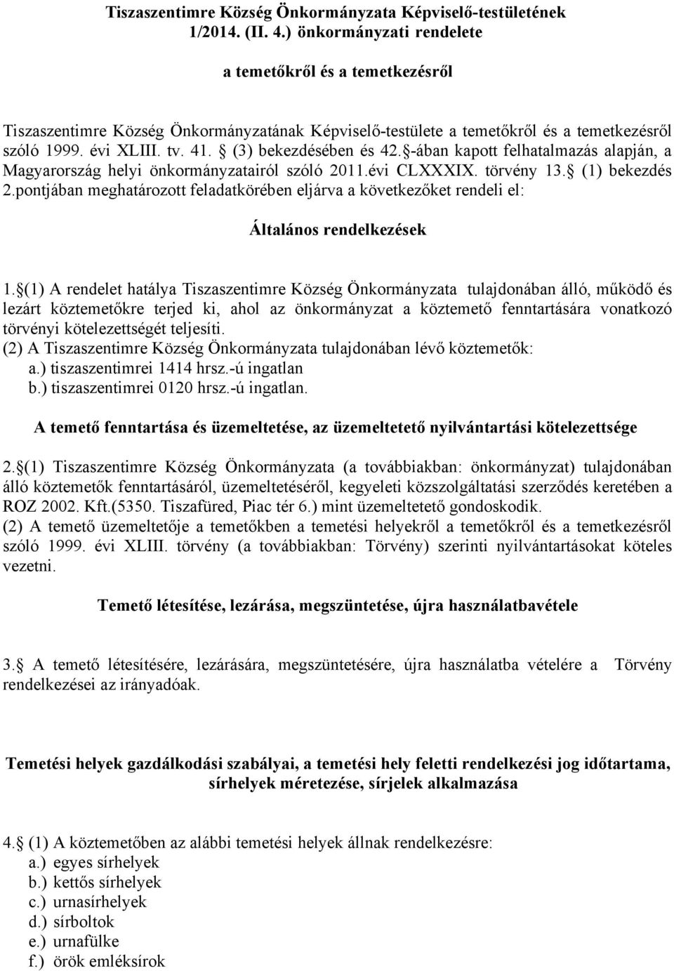 (3) bekezdésében és 42. -ában kapott felhatalmazás alapján, a Magyarország helyi önkormányzatairól szóló 2011.évi CLXXXIX. törvény 13. (1) bekezdés 2.