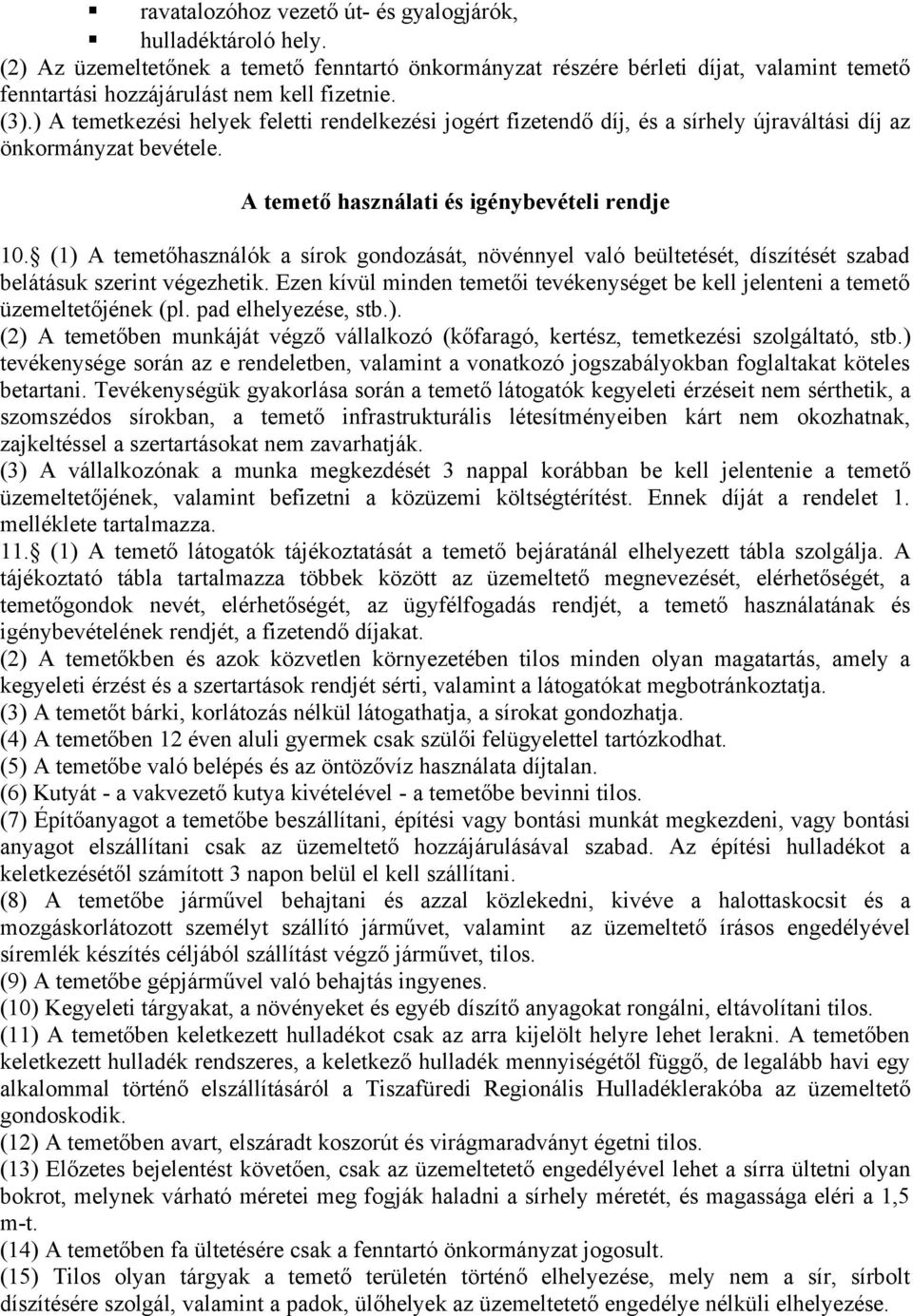 (1) A temetőhasználók a sírok gondozását, növénnyel való beültetését, díszítését szabad belátásuk szerint végezhetik.