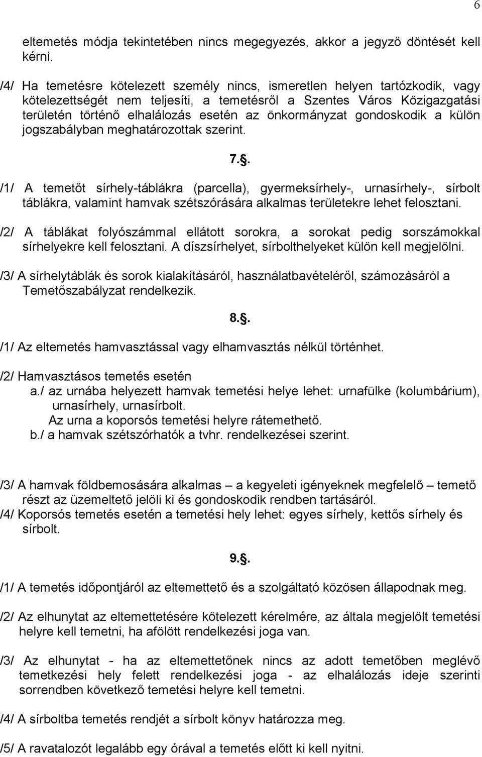 önkormányzat gondoskodik a külön jogszabályban meghatározottak szerint. 7.