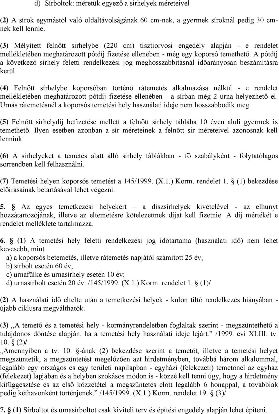 A pótdíj a következő sírhely feletti rendelkezési jog meghosszabbításnál időarányosan beszámításra kerül.