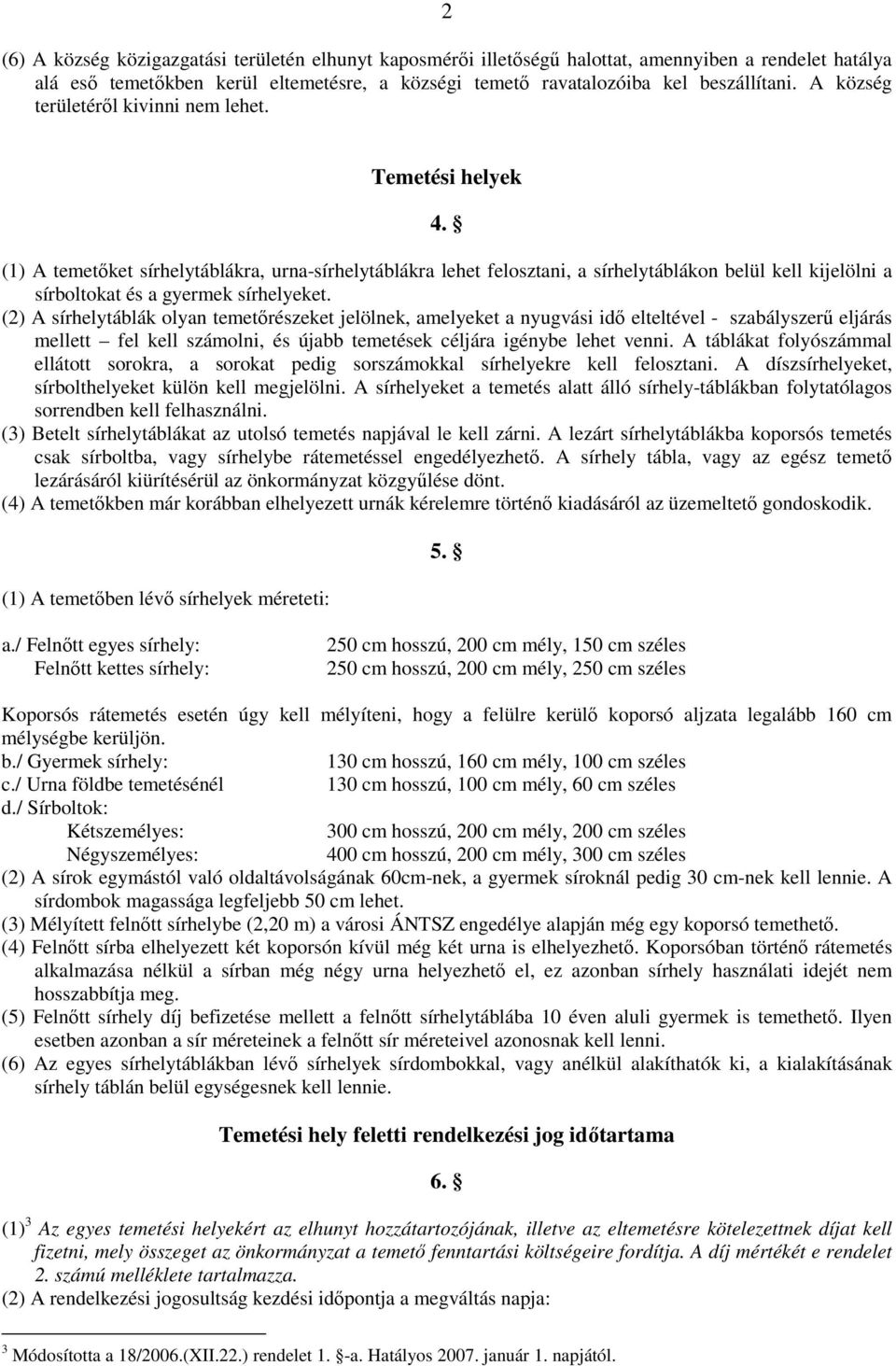 (1) A temetıket sírhelytáblákra, urna-sírhelytáblákra lehet felosztani, a sírhelytáblákon belül kell kijelölni a sírboltokat és a gyermek sírhelyeket.