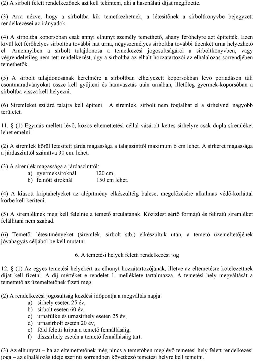 (4) A sírboltba koporsóban csak annyi elhunyt személy temethető, ahány férőhelyre azt építették.