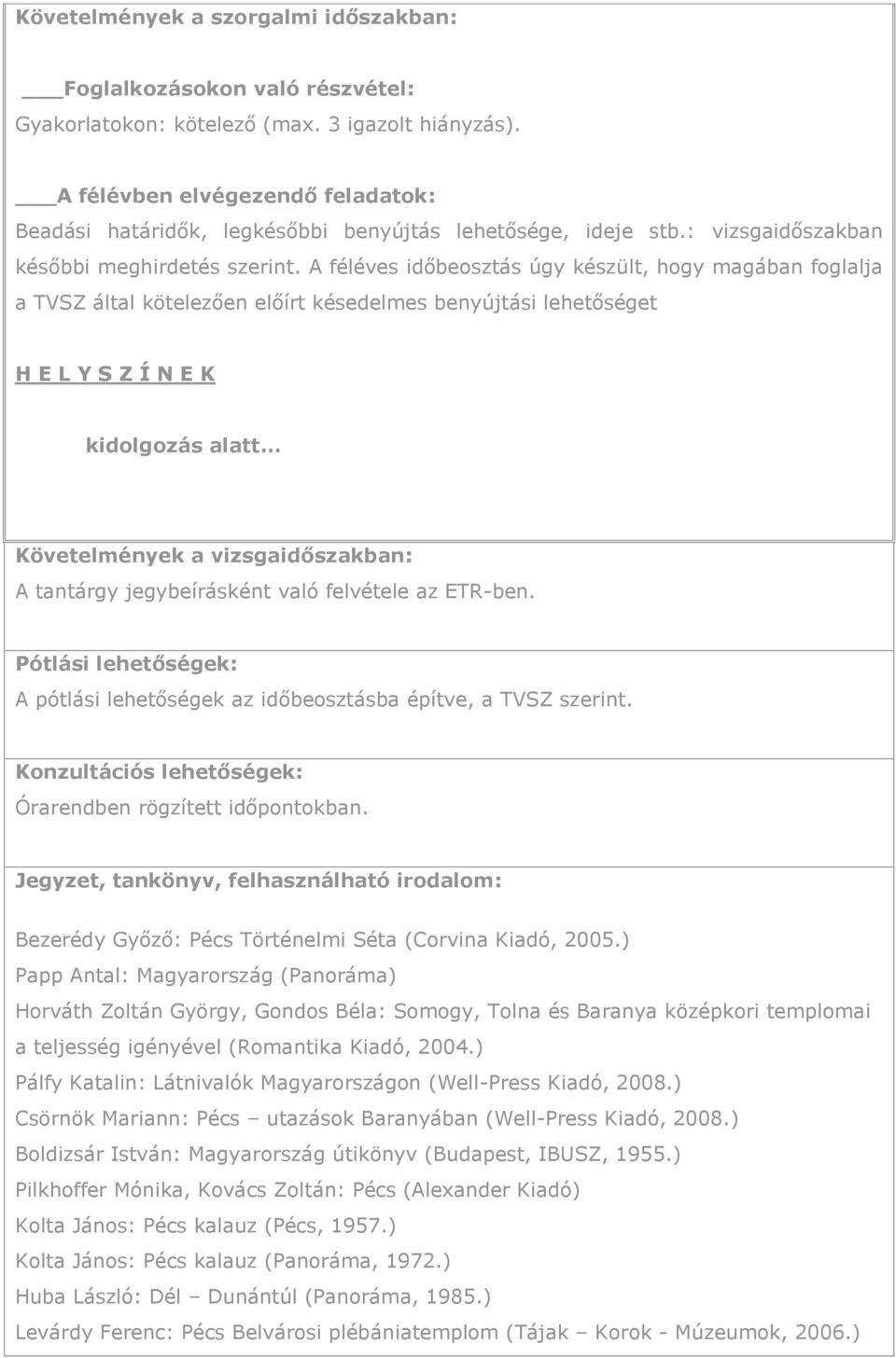 A féléves időbeosztás úgy készült, hogy magában foglalja a TVSZ által kötelezően előírt késedelmes benyújtási lehetőséget H E L Y S Z Í N E K kidolgozás alatt Követelmények a vizsgaidőszakban: A