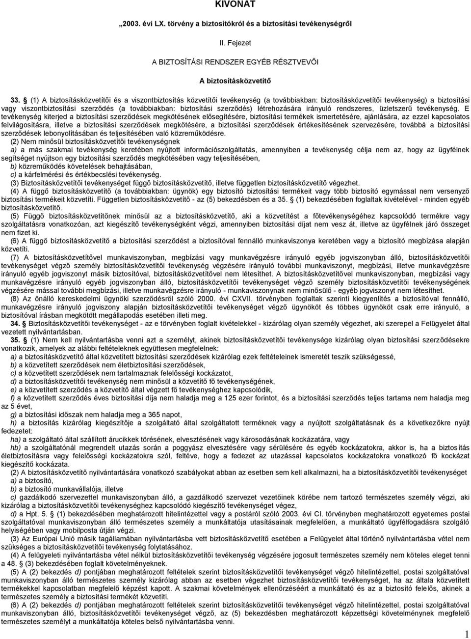 biztosítási szerződés) létrehozására irányuló rendszeres, üzletszerű tevékenység.