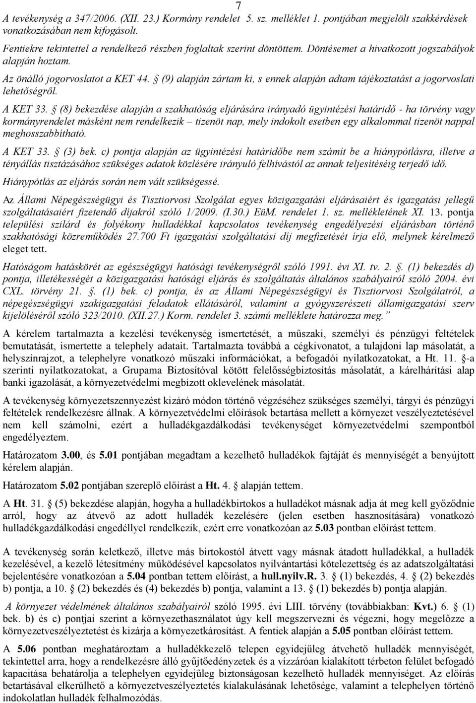 (9) alapján zártam ki, s ennek alapján adtam tájékoztatást a jogorvoslati lehetőségről. A KET 33.