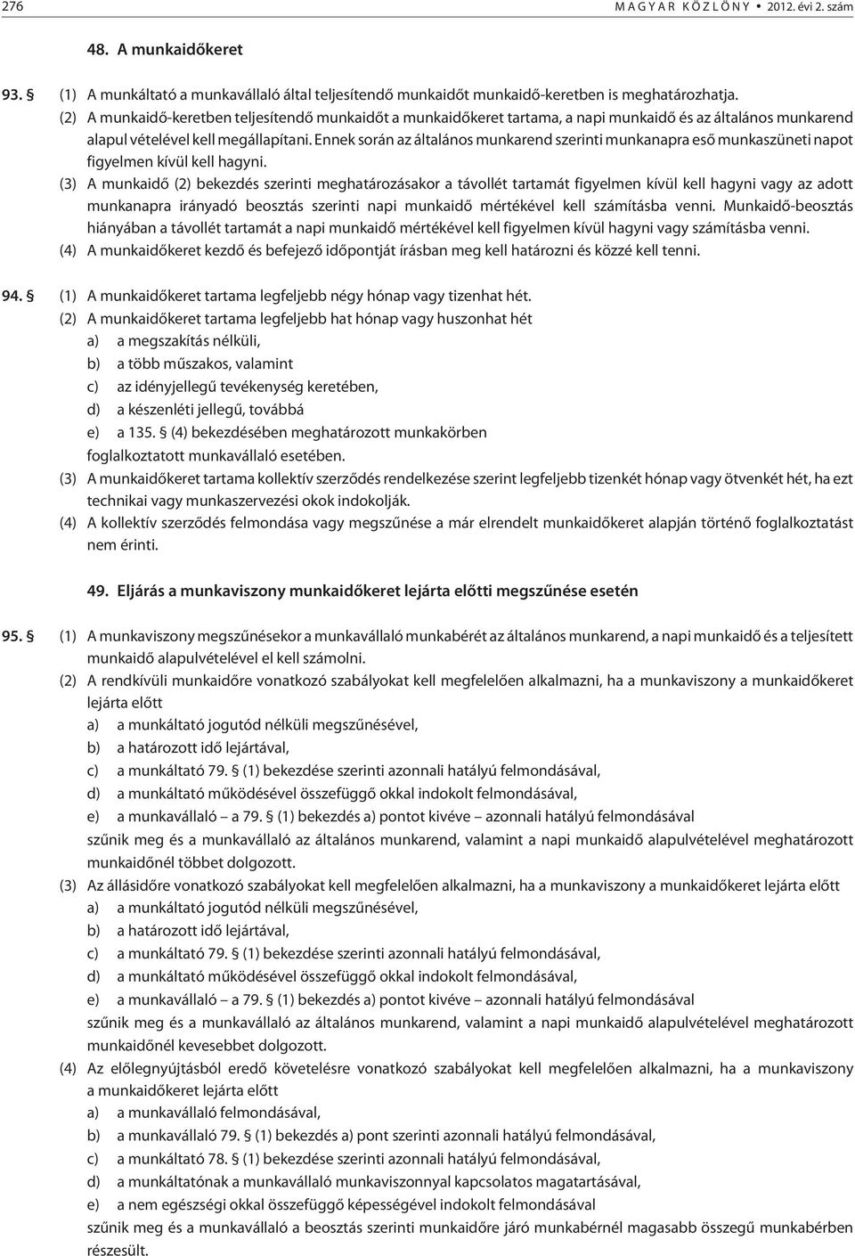 Ennek során az általános munkarend szerinti munkanapra esõ munkaszüneti napot figyelmen kívül kell hagyni.