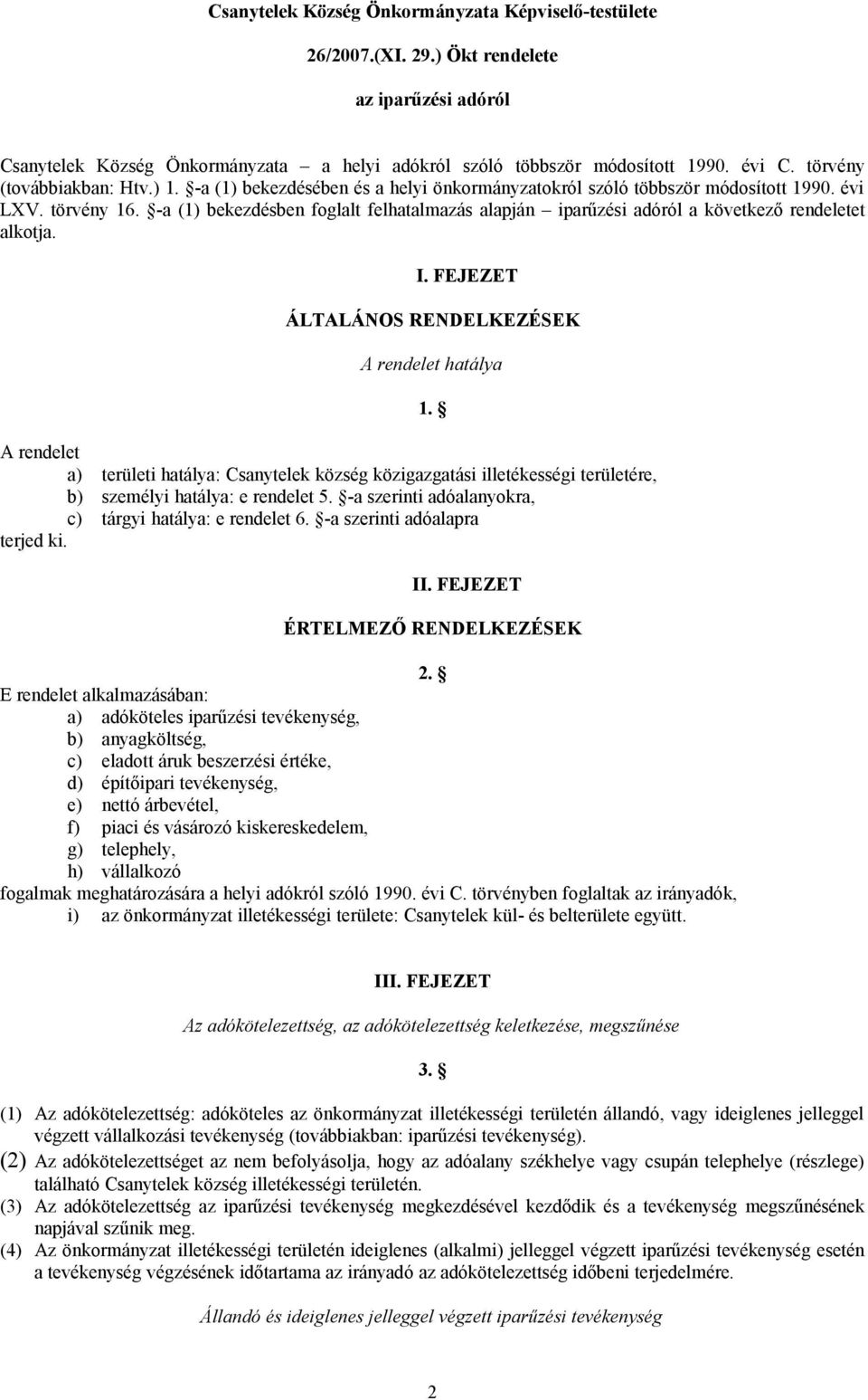 -a (1) bekezdésben foglalt felhatalmazás alapján iparűzési adóról a következő rendeletet alkotja. I.