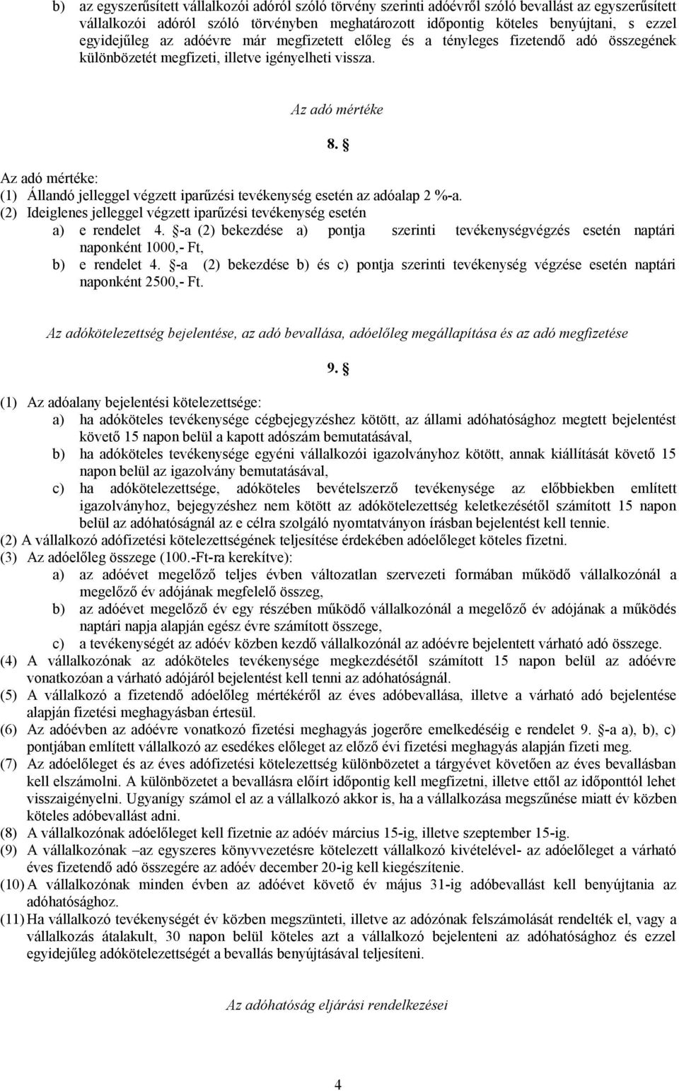 Az adó mértéke: (1) Állandó jelleggel végzett iparűzési tevékenység esetén az adóalap 2 %-a. (2) Ideiglenes jelleggel végzett iparűzési tevékenység esetén a) e rendelet 4.